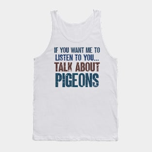 If You Want Me to Listen to You Talk About Pigeons Pigeon Racing Dad Gift Tank Top